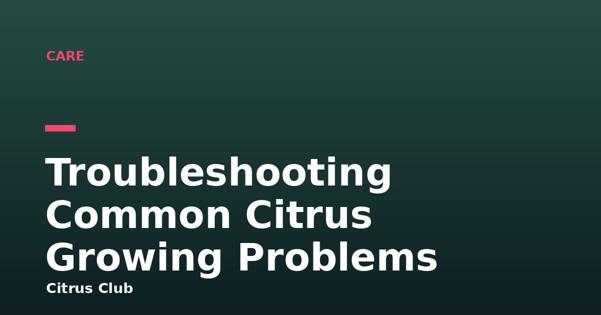 Troubleshooting Common Citrus Growing Problems